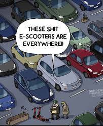 Those shit e-scooters are everywhere